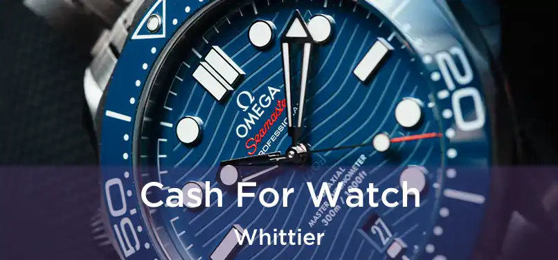  Cash For Watch Whittier