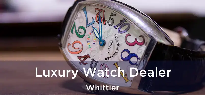  Luxury Watch Dealer Whittier