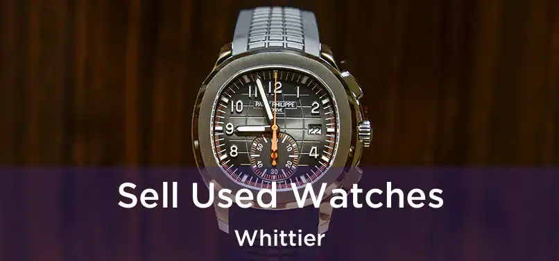  Sell Used Watches Whittier